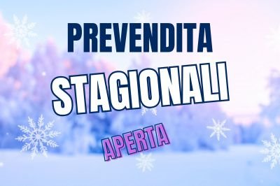 PREVENDITA STAGIONALI APERTA